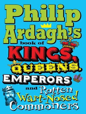 cover image of Philip Ardagh's Book of Kings, Queens, Emperors and Rotten Wart-Nosed Commoners
